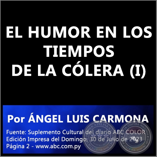 EL HUMOR EN LOS TIEMPOS DE LA CÓLERA (I) - Por ÁNGEL LUIS CARMONA - Domingo, 30 de Julio de 2023